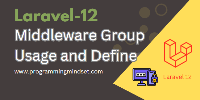 Laravel 12 Middleware Group Create and Register  - https://www.programmingmindset.com/public