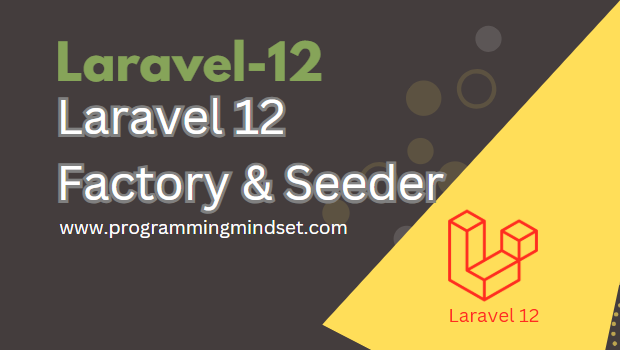 Laravel 12 Factory and Seeder Implementation  - https://www.programmingmindset.com/public