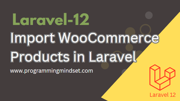 Laravel 12 Import Products from Woocommerce API  - https://www.programmingmindset.com/public