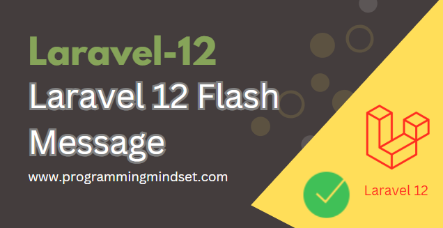 Laravel 12 Flash Message Functionality Integration with Example  - https://www.programmingmindset.com/public