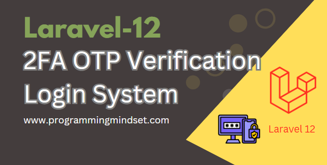 Laravel 12 Two-Factor Authentication (2FA) with OTP Login Verification  - https://www.programmingmindset.com/public