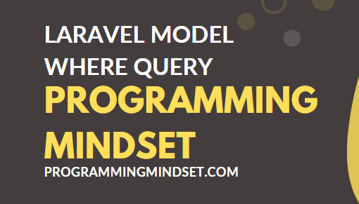 Laravel Model Where Query A-Z  - https://www.programmingmindset.com/public