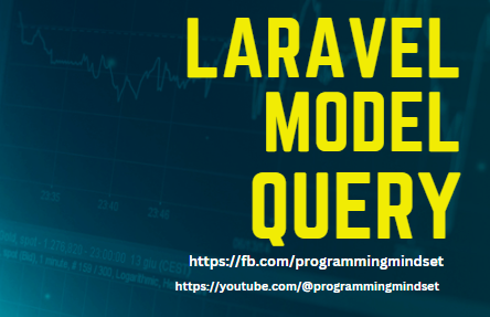 Laravel Model Query Introduction and Usage  - https://www.programmingmindset.com