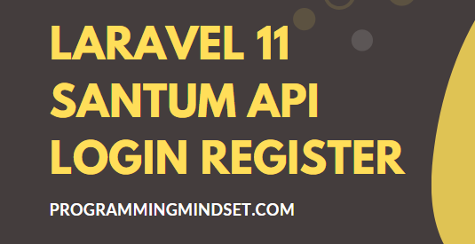 Laravel 11 Sanctum API Login Registration Complete Guide  - https://www.programmingmindset.com